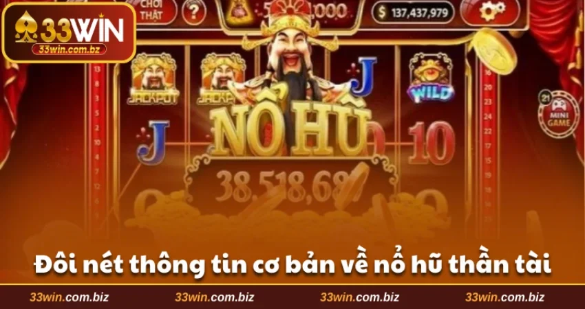 Đôi nét thông tin cơ bản về nổ hũ Thần Tài