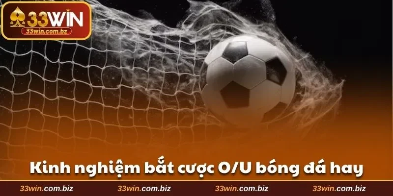 Kinh nghiệm bắt cược O/U bóng đá hay