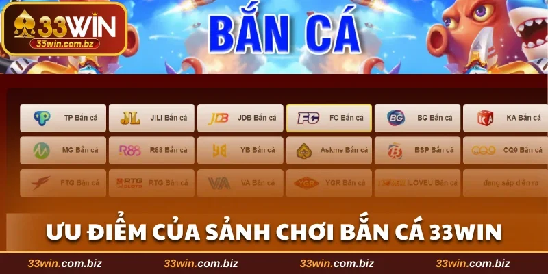 Ưu điểm của sảnh chơi bắn cá 33WIN